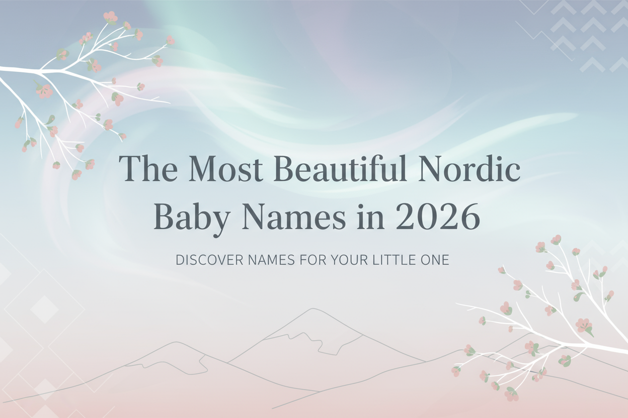 The Most Beautiful Nordic Baby Names in 2026 – Classic, Nature-Inspired, and Timeless Choices